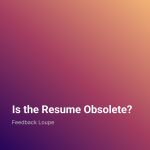 Is the Resume Obsolete? — Feedback Loupe podcast cover art