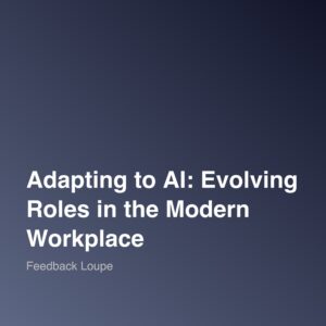 Adapting to AI: Evolving Roles in the Modern Workplace