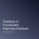Feedback Loupe